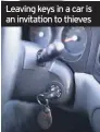  ??  ?? Leaving keys in a car is an invitation to thieves