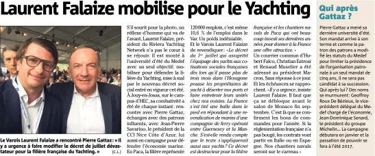  ?? (C.L.) ?? Le Varois Laurent Falaize a rencontré Pierre Gattaz : « Il y a urgence à faire modifier le décret de juillet dévastateu­r pour la filière française du Yachting. »
