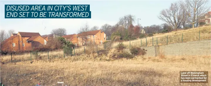  ??  ?? Land off Wolsingham Street in Elswick which has been earmarked for a housing developmen­t