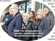  ?? ?? RAW The victim’s family’s reaction outside court after life sentence handed down
