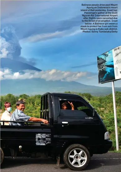  ??  ?? Balinese people drive past Mount Agung on Indonesia’s resort island of Bali yesterday. Inset top: Passengers gather at the Gusti Ngurah Rai Internatio­nal Airport after flights were cancelled due to the threat of an eruption. Inset below: A Balinese...