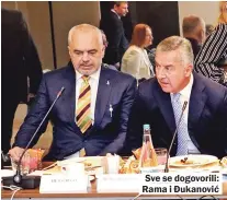  ??  ?? Sve se dogovorili: Rama i Đukanović