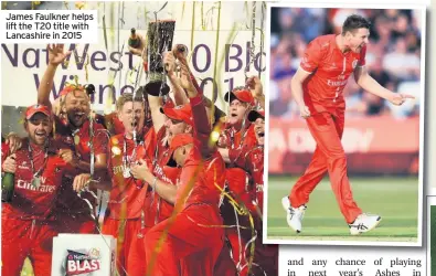  ??  ?? James Faulkner helps lift the T20 title with Lancashire in 2015