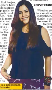  ??  ?? Ekta Kapoor is a independan­t, successful filmmaker