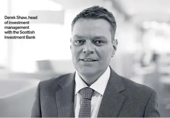  ??  ?? Derek Shaw, head of investment management with the Scottish Investment Bank