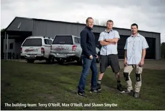  ??  ?? The building team: Terry O’Neill, Max O’Neill, and Shawn Smythe