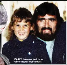  ?? ?? EARLY Jane was just three when the pair lost contact