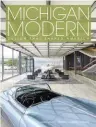  ??  ?? MICHIGAN MODERN: DESIGN THAT SHAPED AMERICA BY AMY ARNOLD AND BRIAN CONWAY, PUBLISHED BY GIBBS SMITH, © 2016; GIBBS-SMITH.COM.