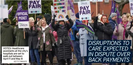  ?? GETTY IMAGES ?? VOTES: Healthcare assistants at the city’s hospitals are set to walk out between April 11 and May 8