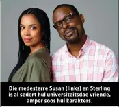  ??  ?? Die medesterre Susan (links) en Sterling is al sedert hul universite­itsdae vriende, amper soos hul karakters.