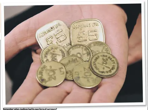  ??  ?? Remember when Joplings had its own form of currency?