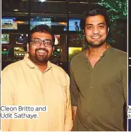  ??  ?? Cleon Britto and Udit Sathaye.