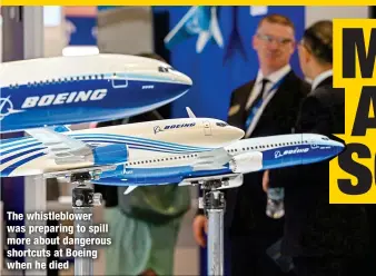  ?? ?? The whistleblo­wer was preparing to spill more about dangerous shortcuts at Boeing when he died