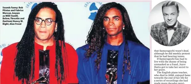  ??  ?? Sounds funny: Rob Pilatus and Fabrice Morvan, known as Milli Vanilli. Below, Threatin and (bottom) Boney M. Right, Alan Freed