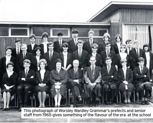  ??  ?? This photograph of Worsley Wardley Grammar’s prefects and senior staff from 1965 gives something of the flavour of the era at the school