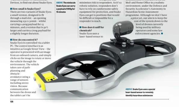  ??  ?? 128 ABOVE The miniscule Snake Eyes can carry a payload of 400g for 15 minutes ABOVE Snake Eyes uses a special laser-based sensor to remotely identify hazardous substances