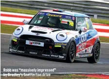  ??  ?? Robb was “massively impressed” by Bradley’s Snetterton drive