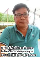  ??  ?? Si Felix G. Ancheta ng Cauayan, Isabela. Isa sa matagumpay na nagtatanim ng barayti ng Corteva na dumalo sa Field Day.