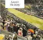  ??  ?? Right: Emily
Davison. Below: John
Lavery’s ‘The Derby’
