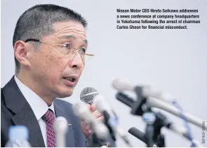  ??  ?? Nissan Motor CEO Hiroto Saikawa addresses a news conference at company headquarte­rs in Yokohama following the arrest of chairman Carlos Ghosn for financial misconduct.