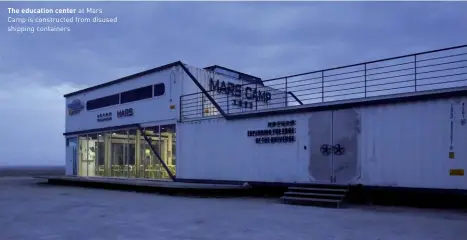  ??  ?? The education center at Mars Camp is constructe­d from disused shipping containers