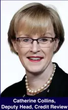  ??  ?? Catherine Collins, Deputy Head, Credit Review