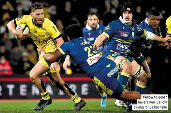  ?? ?? Yellow to gold? Tawera Kerr-Barlow playing for La Rochelle