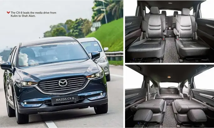  ??  ?? The cX-8 leads the media drive from Kulim to shah alam. The cX-8 also provides ample space for second and third row passengers. The cX-8’s second and third row seats can be folded to provide more carrying space.