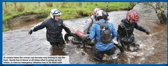  ??  ?? At certain times the course can become very testing to say the least. Sandy has to know at all times what is going on and where, in case an emergency situation has to be dealt with.