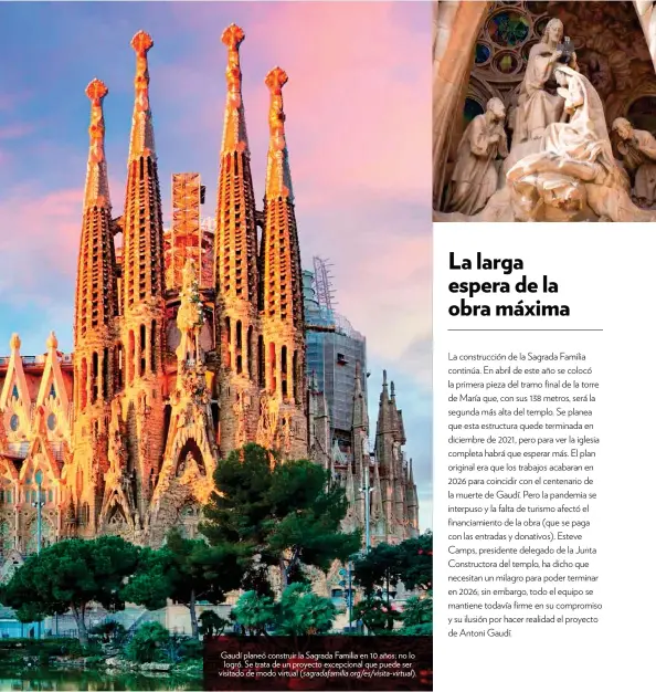  ??  ?? Gaudí planeó construir la Sagrada Familia en 10 años; no lo logró. Se trata de un proyecto excepciona­l que puede ser visitado de modo virtual (sagradafam­ilia.org/es/visita-virtual).