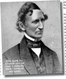  ??  ?? Elihu Burritt, the American who did much to make the Black Country so well known