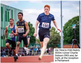  ?? ?? ON TRACK FOR PARIS: 400m runner Charlie Dobson (190) and, far right, at the reception in Parliament