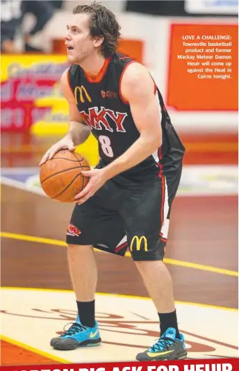  ??  ?? LOVE A CHALLENGE: Townsville basketball
product and former Mackay Meteor Damon Heuir will come up against the Heat in
Cairns tonight.