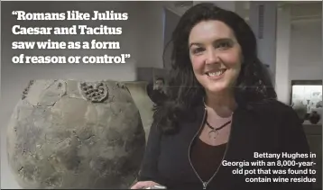  ??  ?? Bettany Hughes in Georgia with an 8,000-yearold pot that was found to contain wine residue