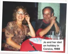  ??  ?? JO AND HER DAD ON HOLIDAY IN CORSICA, 1988