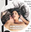  ??  ?? SKINCARE Sex smooths lines