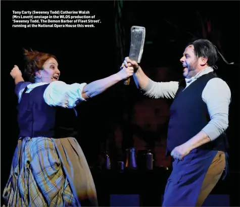  ??  ?? Tony Carty (Sweeney Todd) Catherine Walsh (Mrs Lovett) onstage in the WLOS production of ‘Sweeney Todd, The Demon Barber of Fleet Street’, running at the National Opera House this week.