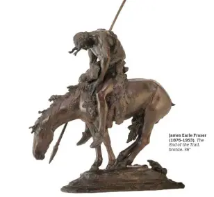  ??  ?? James Earle Fraser (1876-1953), The End of the Trail, bronze, 36"