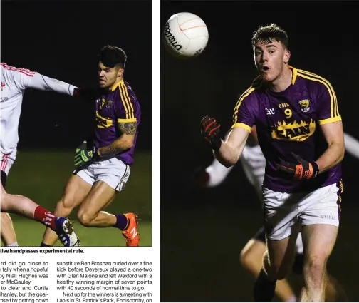  ??  ?? tive handpasses experiment­al rule. Midfielder Niall Hughes delivering one of the handpasses prior to the disallowed goal.