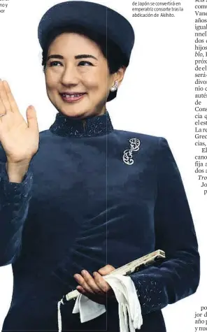  ??  ?? Masako. La actual princesa de Japón se convertirá en emperatriz consorte tras la abdicación de Akihito.