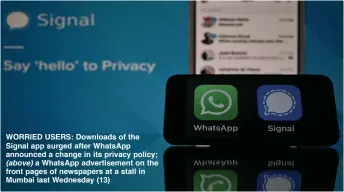  ??  ?? WORRIED USERS: Downloads of the Signal app surged after WhatsApp announced a change in its privacy policy; (above) a WhatsApp advertisem­ent on the front pages of newspapers at a stall in Mumbai last Wednesday (13)