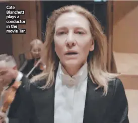  ?? ?? Cate Blanchett plays a conductor in the movie Tar.