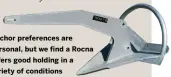  ??  ?? Anchor preference­s are personal, but we find a Rocna offers good holding in a variety of conditions