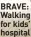  ?? ?? BRAVE: Walking for kids’ hospital
