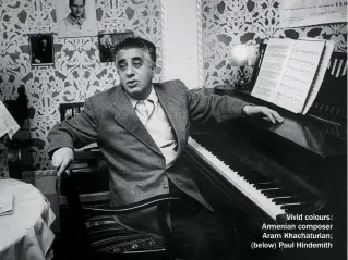  ??  ?? Vivid colours: Armenian composer Aram Khachaturi­an; (below) Paul Hindemith