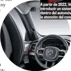  ??  ?? A partir de 2022, Volvo planea introducir un sistema de cámara dentro del automóvil que monitorice la atención del conductor