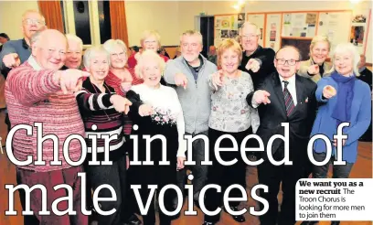  ??  ?? We want you as a new recruit The Troon Chorus is looking for more men to join them