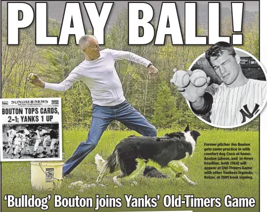  ??  ?? Former pitcher Jim Bouton gets some practice in with comfort dog Coco at home. Bouton (above, and in News headline, both 1964) will appear at Old-Timers Game with other Yankees legends. Below, at 2009 book signing.