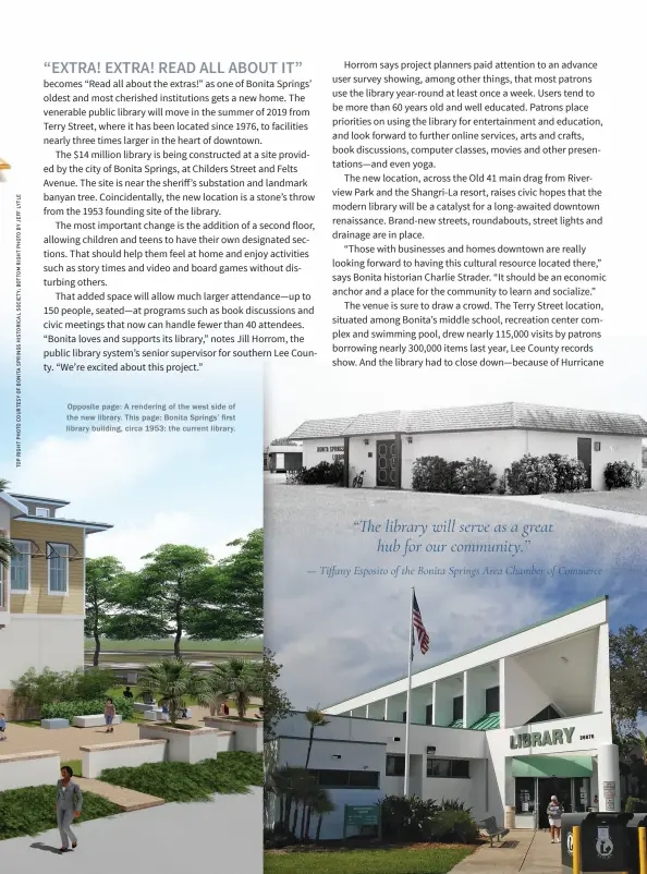  ??  ?? Opposite page: A rendering of the west side of the new library. This page: Bonita Springs’ first library building, circa 1953; the current library. — Tiffany Esposito of the Bonita Springs Area Chamber of Commerce “The library will serve as a great hub for our community.’’