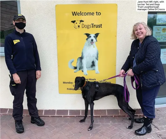  ??  ?? Jane Hunt MP, right, with lurcher Ted and Dogs Trust Loughborou­gh manager Celine Di Crocco